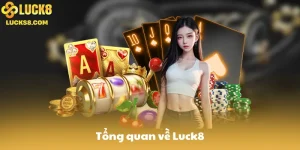 Tổng quan về Luck8