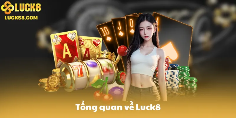 Tổng quan về Luck8