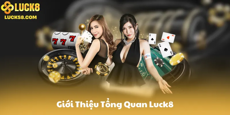 Giới thiệu Luck8 - Tổng quan nền tảng