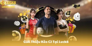 Giới Thiệu Kèo C2 Tại Luck8