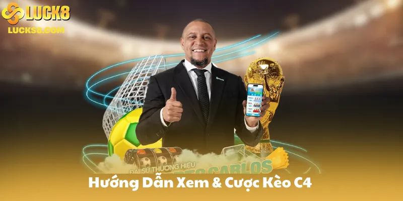 Hướng Dẫn Xem & Cược Kèo C4 Trên Luck8