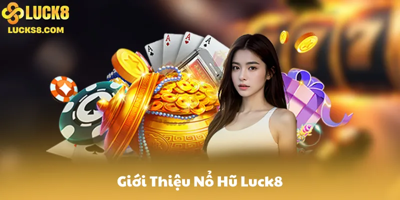 Giới Thiệu Nổ Hũ Luck8
