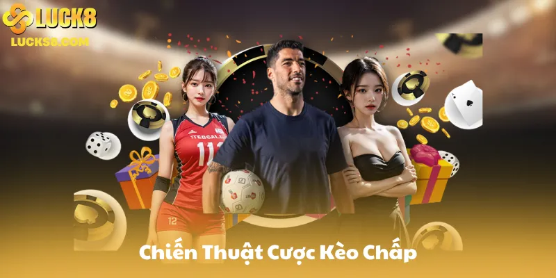 Chiến Thuật Cược Kèo Chấp Trên Luck8