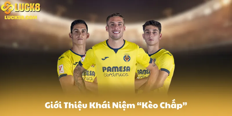 Giới Thiệu Khái Niệm Kèo Chấp (Asian Handicap) Trên Luck8