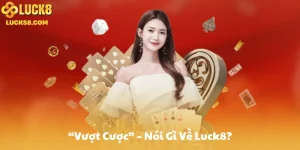 Giới Thiệu “Vượt Cược” – Nói Gì Về Luck8?