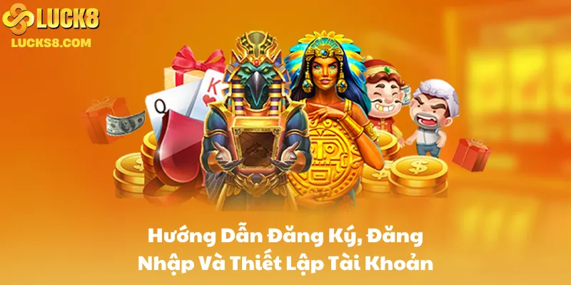 Hướng Dẫn Đăng Ký, Đăng Nhập Và Thiết Lập Tài Khoản