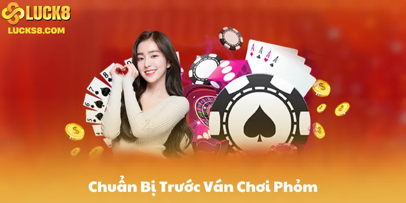 Chuẩn Bị Trước Ván Chơi Phỏm